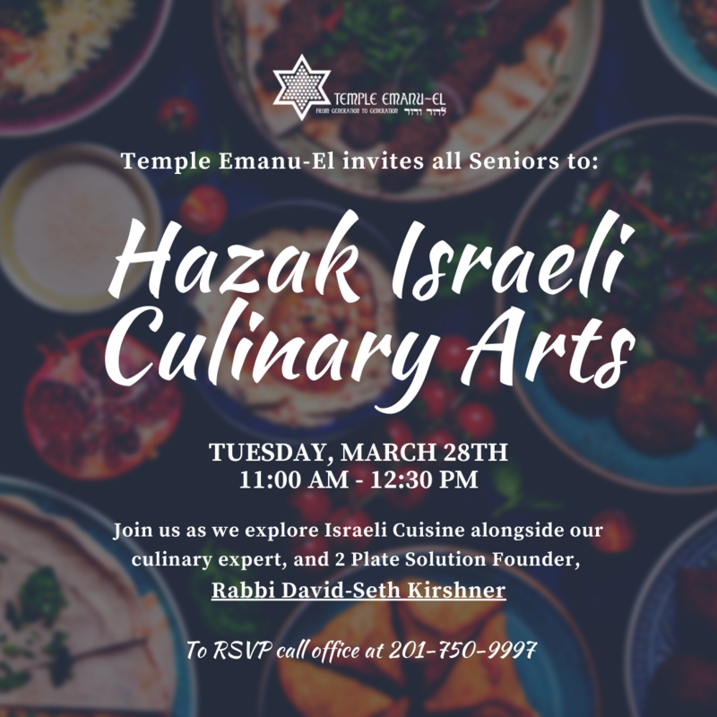 		                                		                                <span class="slider_title">
		                                    Tuesday, March 28th at 11:00 AM		                                </span>
		                                		                                
		                                		                            	                            	
		                            <span class="slider_description">Join us as we explore Israeli Cuisine alongside our culinary expert, and 2 Plate Solution Founder, Rabbi David-Seth Kirshner.

To RSVP call office at 201-750-9997

*Hazak at TE: A Jewish Community of Seniors Dedicated to Lifelong Education & Enrichment.</span>
		                            		                            		                            