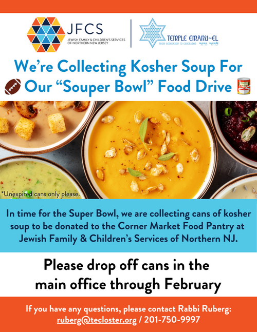 		                                		                                <span class="slider_title">
		                                    Now through February 29th		                                </span>
		                                		                                
		                                		                            	                            	
		                            <span class="slider_description">We are collecting Kosher Soup for our “Souper Bowl” Food Drive!

In time for the Super Bowl, we are collecting cans of kosher soup to be donated to the Corner Market Food Pantry at Jewish Family & Children’s Services of Northern NJ.

Please drop off cans in the main office.

If you have any questions, please contact Rabbi Ruberg at ruberg@teclsoter.org.</span>
		                            		                            		                            